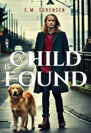 A Child is Found de E M Sorensen