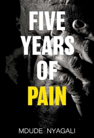 Five Years of Pain de Mdude Nyagali