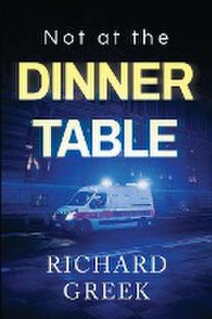 Not at the Dinner Table de Richard Greek