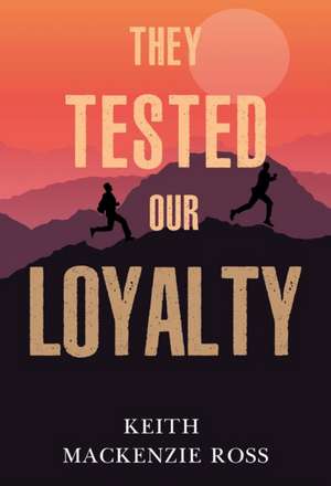 They Tested our Loyalty de Keith Mackenzie Ross