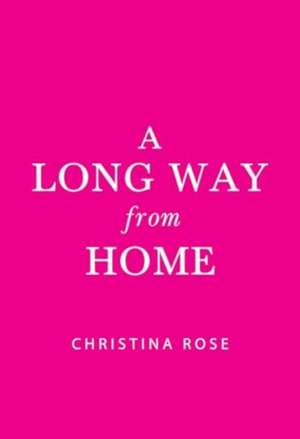 Long Way from Home de Christina Rose