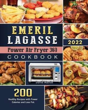 Emeril Lagasse Power Air Fryer 360 Cookbook de David E. Martin