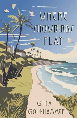 Where Snowbirds Play de Gina Goldhammer