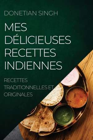 MES DÉLICIEUSES RECETTES INDIENNES de Donetian Singh