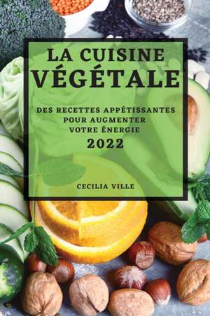 LA CUISINE VÉGÉTALE 2022 de Cecilia Ville