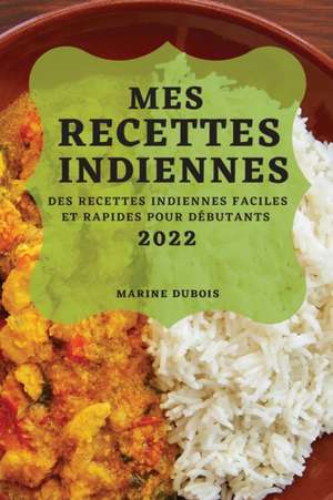 MES RECETTES INDIENNES 2022 de Marine Dubois