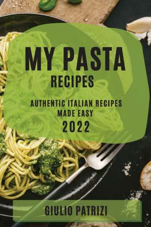 MY PASTA RECIPES 2022 de Giulio Patrizi