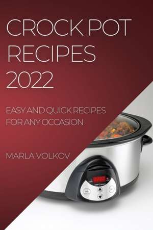 CROCK POT RECIPES 2022 de Marla Volkov