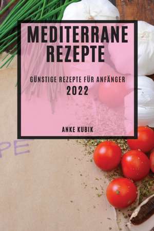 Kubik, A: MEDITERRANE REZEPTE 2022