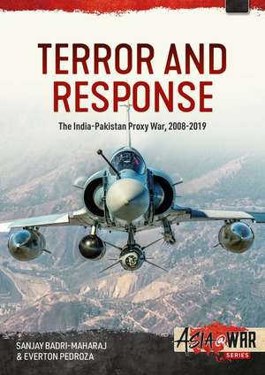 Terror and Response: The India-Pakistan Proxy War 2008-2019 de Sanjay Badri-Maharaj