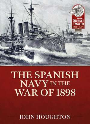 The Spanish Navy in the War of 1898 de John Houghton