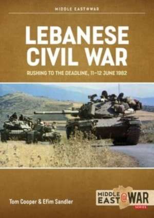 Lebanese Civil War Volume 5: Rushing to the Deadline, 11-12 June 1982 de Efim Sandler