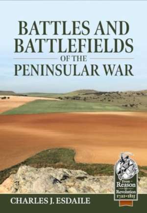 Battles and Battlefields of the Peninsular War de Charles J Esdaile