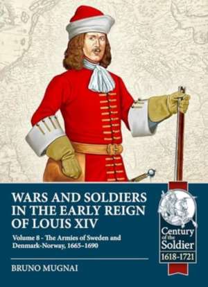 Wars and Soldiers in the Early Reign of Louis XIV - Volume 8 de Bruno Mugnai