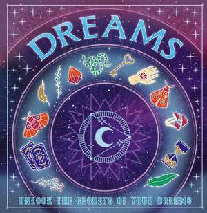 Dreams: Unlock the Secrets of Your Dreams de Welbeck Children's Books