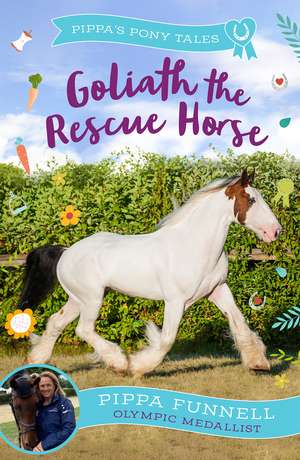 Goliath the Rescue Horse de Pippa Funnell