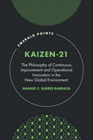 KAIZEN–21 – The Philosophy of Continuous Improvement and Operational Innovation in the New Global Environment de Manuel F. Suárez–barraza