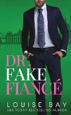 Dr. Fake Fiance de Louise Bay