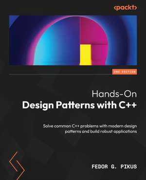 Hands-On Design Patterns with C++ - Second Edition de Fedor G. Pikus