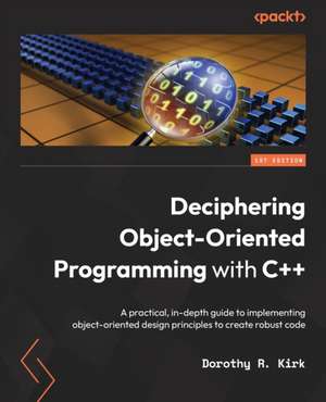 Deciphering Object-Oriented Programming with C++ de Dorothy R. Kirk