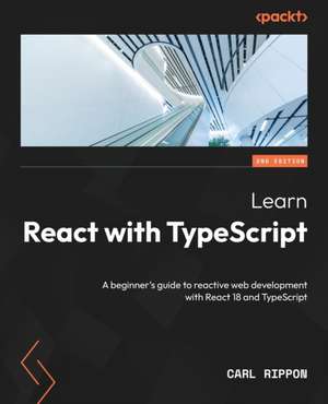 Learn React with TypeScript - Second Edition de Carl Rippon