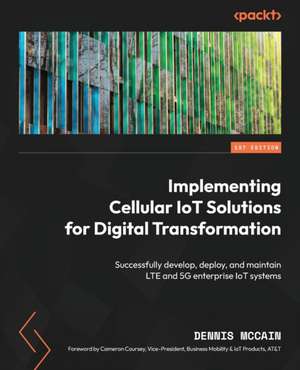 Implementing Cellular IoT Solutions for Digital Transformation de Dennis McCain