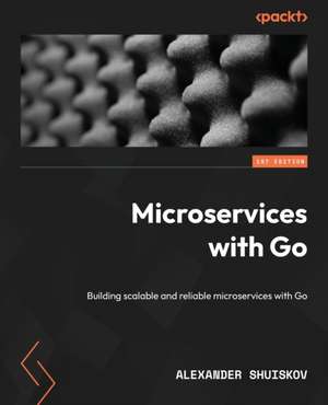 Microservices with Go de Alexander Shuiskov