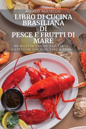 LIBRO DI CUCINA BRASILIANA DI PESCE E FRUTTI DI MARE de Romeo Auciello