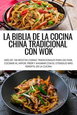 LA BIBLIA DE LA COCINA CHINA TRADICIONAL CON WOK de Elvira Baile