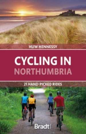 Cycling in Northumbria: 21 Hand-Picked Rides de Huw Hennessy