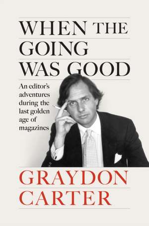 When the Going Was Good de Graydon Carter