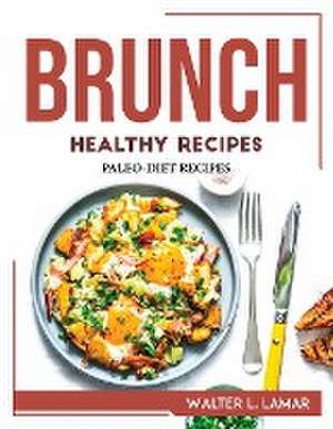 BRUNCH HEALTHY RECIPES de Walter L. Lamar