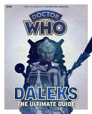 Doctor Who: Daleks - The Ultimate Guide de Marcus Hearn