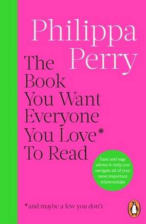 The Book You Want Everyone You Love* To Read *(and maybe a few you don't) de Philippa Perry