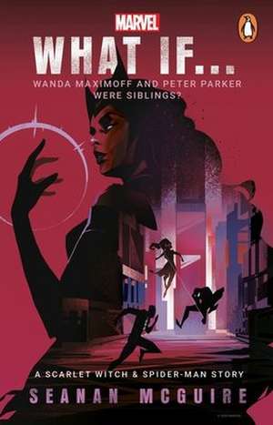 What If… Wanda Maximoff and Peter Parker Were Siblings? de Seanan McGuire