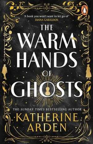 The Warm Hands of Ghosts de Katherine Arden