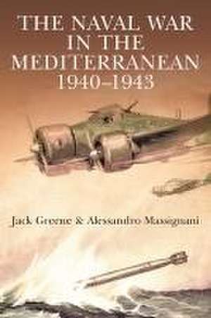 The Naval War in the Mediterranean, 1940-1943 de Jack Greene