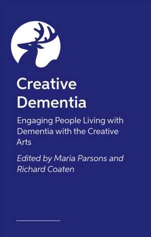 The Creative Dementia Practice Handbook de Maria Pasiecznik Parsons