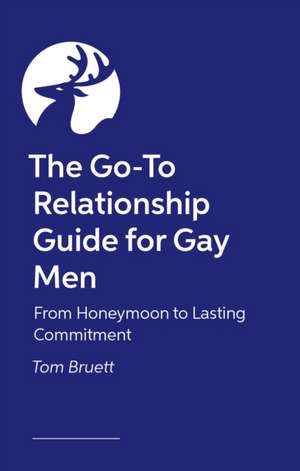 The Go-To Relationship Guide for Gay Men de Tom Bruett