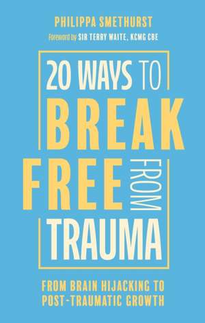 20 Ways to Break Free from Trauma de Philippa Smethurst