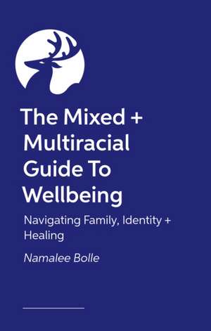 Mixed + Multiracial Guide To Wellbeing de Namalee Bolle