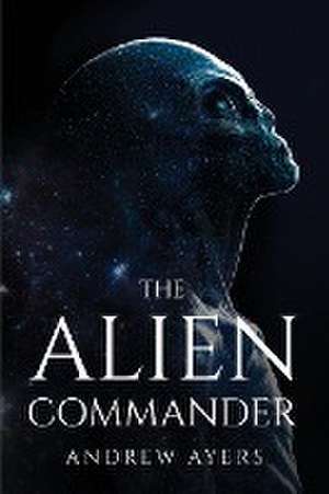 The Alien Commander de Andrew Ayers