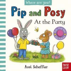 Pip and Posy, Where Are You? At the Party (A Felt Flaps Book) de Axel Scheffler