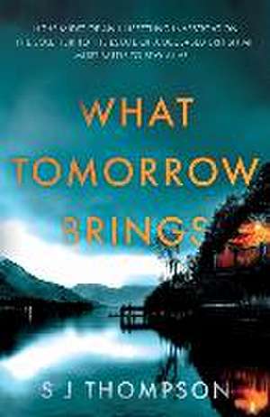 What Tomorrow Brings de S J Thompson