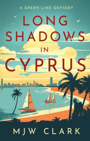 Long Shadows in Cyprus de M. J. W. Clark