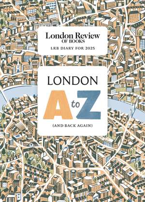 LRB Diary for 2025: London A-Z (and back again) de LRB Diary