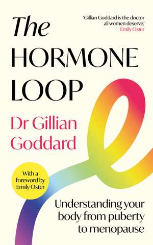 The Hormone Loop: Understanding Your Body from Puberty to Menopause de Gillian Goddard