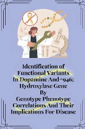 Identification of functional variants in dopamine and hydroxylase gene by genotype phenotype correlations and their implications for disease de Punchaichira Toyanji Joseph