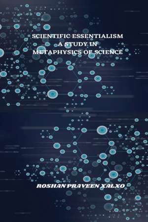 Scientific Essentialism: A Study in Metaphysics of Science de Roshan Praveen Xalxo