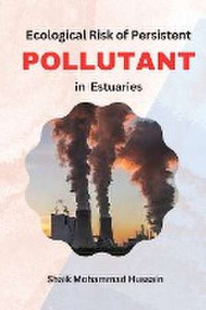 Ecological Risk of Persistent Pollutants in Estuaries de Shaik Mohammad Hussain